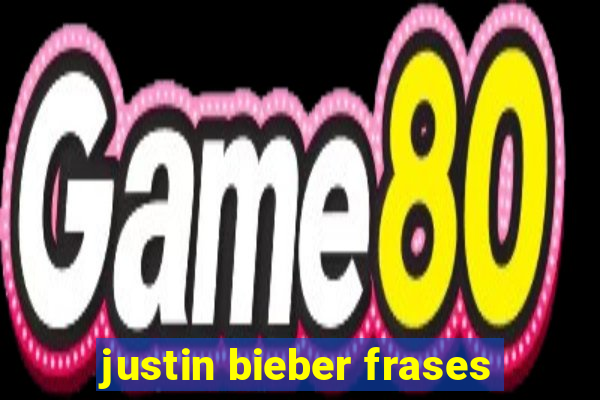 justin bieber frases